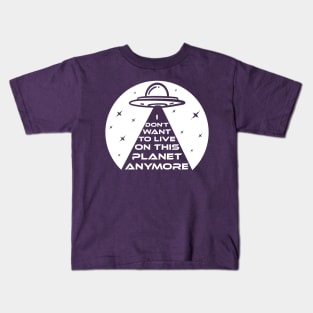 Funny UFO Alien Abduction I Don't Want To Live On This Planet Anymore Kids T-Shirt